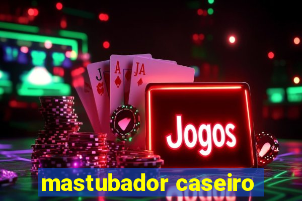 mastubador caseiro